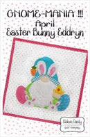 Gnome-Mania!!! PATTERN - April - Easter Bunny Eddryn - 12" x 12"